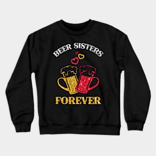 Beer Sisters Forever T-shirt For Women Crewneck Sweatshirt